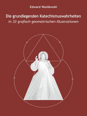 cover image of Die grundlegenden Katechismuswahrheiten in 33 grafisch-geometrischen Illustrationen